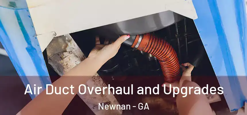 Air Duct Overhaul and Upgrades Newnan - GA