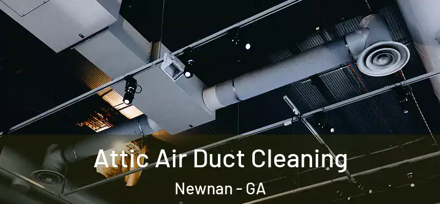  Attic Air Duct Cleaning Newnan - GA