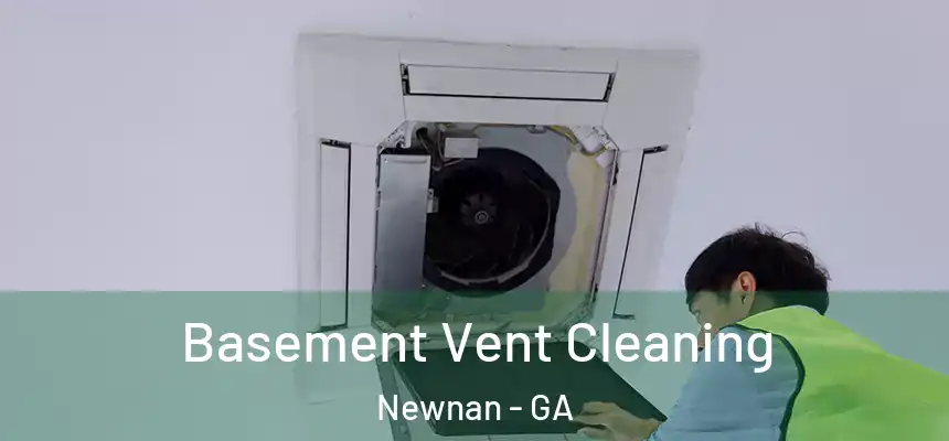 Basement Vent Cleaning Newnan - GA