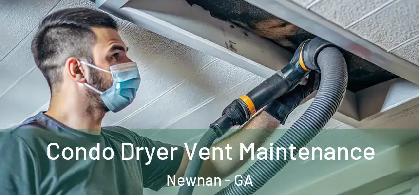 Condo Dryer Vent Maintenance Newnan - GA
