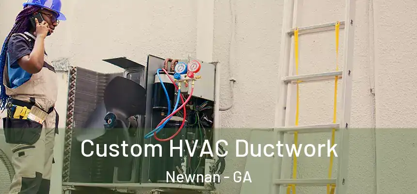  Custom HVAC Ductwork Newnan - GA