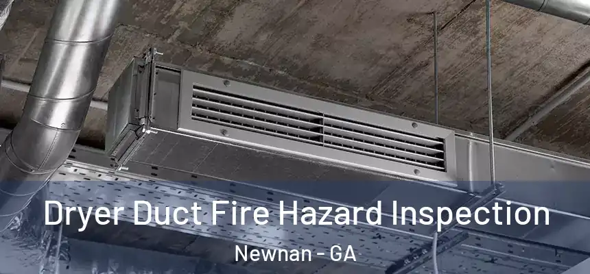  Dryer Duct Fire Hazard Inspection Newnan - GA
