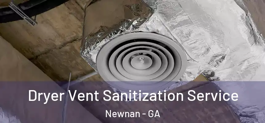  Dryer Vent Sanitization Service Newnan - GA