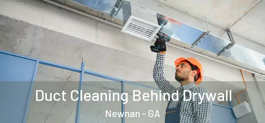 Duct Cleaning Behind Drywall Newnan - GA