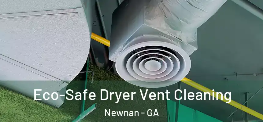  Eco-Safe Dryer Vent Cleaning Newnan - GA