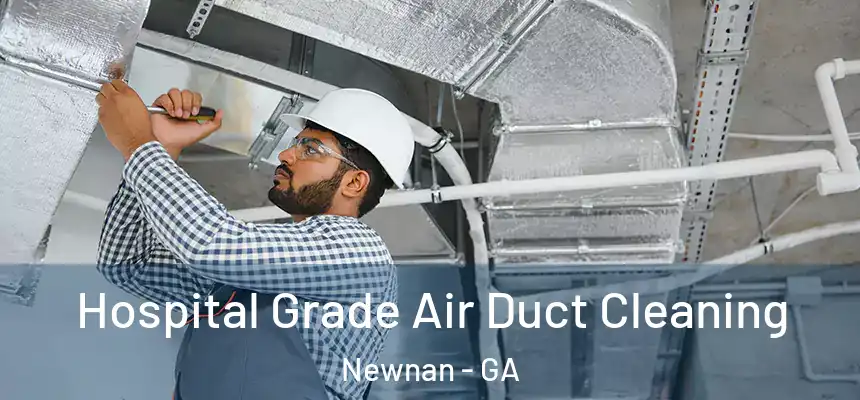 Hospital Grade Air Duct Cleaning Newnan - GA