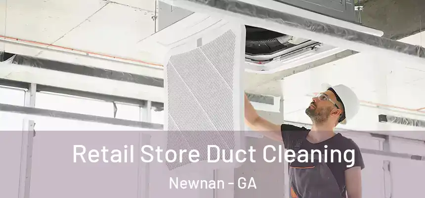  Retail Store Duct Cleaning Newnan - GA