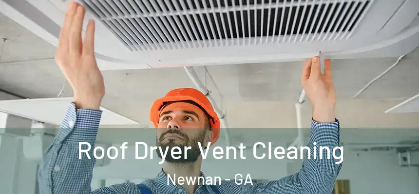  Roof Dryer Vent Cleaning Newnan - GA